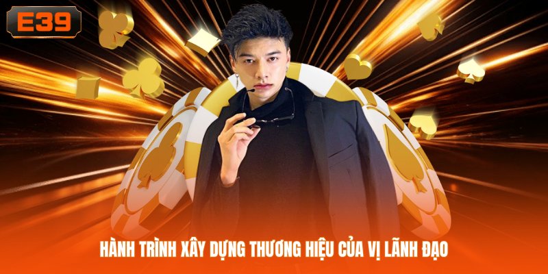 Hành trình xây dựng thương hiệu của vị lãnh đạo