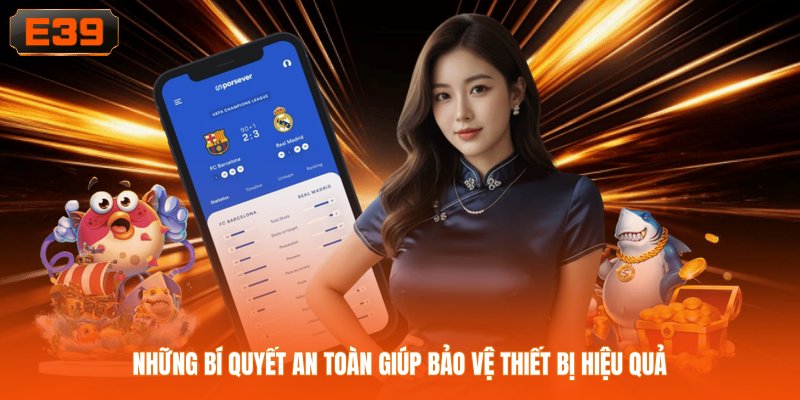 Những bí quyết an toàn giúp bảo vệ thiết bị hiệu quả Những bí quyết an toàn giúp bảo vệ thiết bị hiệu quả
