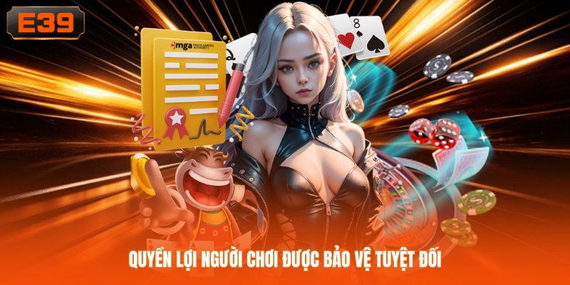 Quyền lợi người chơi được bảo vệ tuyệt đối