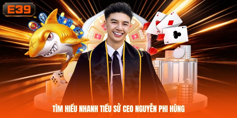 Tìm hiểu nhanh tiểu sử CEO Nguyễn Phi Hùng